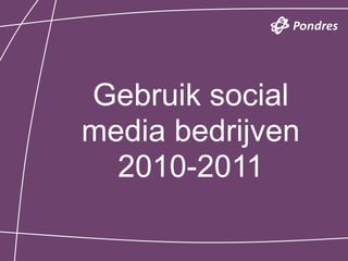 Gebruik social
media bedrijven
  2010-2011
 