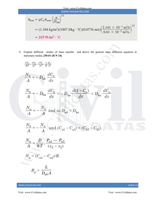 WWW.CIVILDATAS.COM
WWW.CIVILDATAS.COM WWW.CIVILDATAS.COM
9. Explain different modes of mass transfer and derive the general mass diffusion equation in
stationary media. [MAY-JUN 14]
Visit : www.Civildatas.com
Visit : www.Civildatas.com Visit : www.Civildatas.com
w
w
w
.
C
i
v
i
l
d
a
t
a
s
.
c
o
m
 