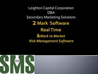Leighton Capital Corporation
DBA
Secondary Marketing Solutions
 