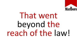 That went
beyond the
reach of the law!
 