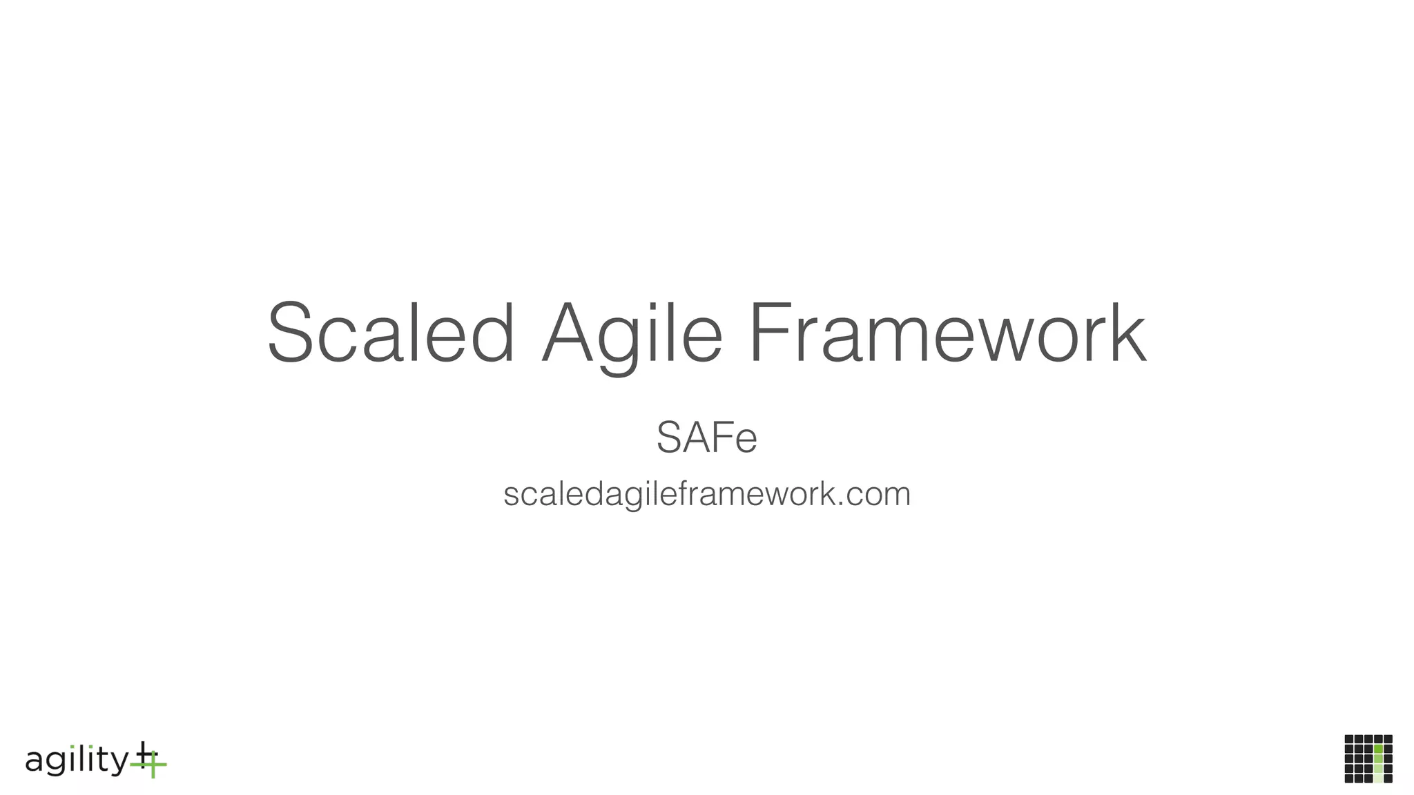 Scaled Agile Framework
SAFe 
scaledagileframework.com
 