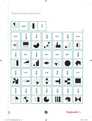 1
__
3
50
%
1
__
6
75
%
25
%
2
__
7
80
%
3
__
7
2
__
3
2
__
6
62,5
%
75
%
40
%
4
__
7
1
__
7
10 %
50
%
6
__
7
2
__
3
5
__
6
100
%
50
%
12,5
%
60
%
30
%
37,5
%
70
%
50
%
20
%
50
%
361 Desglosable 5
Recorta las fichas y juega dominó.
LICIT_CT_PEmateDesglosables.indd 361 5/23/16 6:54 PM
 