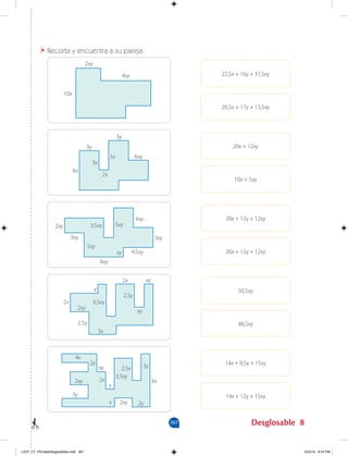 2xy
4xy 22,5x + 16y + 31,5xy
26,5x + 17y + 13,5xy
20x + 12xy
10x + 5xy
28x + 12y + 12xy
26x + 12y + 12xy
50,5xy
48,5xy
14x + 9,5y + 15xy
14x + 12y + 15xy
10x
3y
3y
6xy
6x
2xy
3xy
6xy
y
2x
2x
2,5y
xy
4,5xy
3xy
4xy
2xy
2xy
5xy
5xy
3,5xy
3,5xy
2,5y
xy
xy
xy
3x
6x
3y
y
3x
2x
5x
4x
2x
2y
2xy
2,5x
3,5xy
x 2y
3y
367 Desglosable 8
Recorta y encuentra a su pareja.
LICIT_CT_PEmateDesglosables.indd 367 5/23/16 6:54 PM
 
