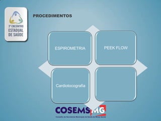 PROCEDIMENTOS




       ESPIROMETRIA       PEEK FLOW




       Cardiotocografia
 