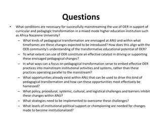 Questions
• What conditions are necessary for successfully mainstreaming the use of OER in support of
curricular and pedag...