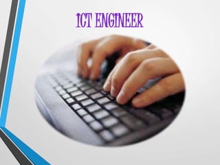 ICT ENGINEER 
 