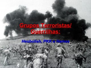 Grupos Terroristas/ Guerrilhas: Hesbollah, PKK e Hamas 