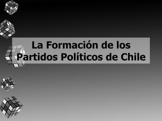 La Formación de los Partidos Políticos de Chile 