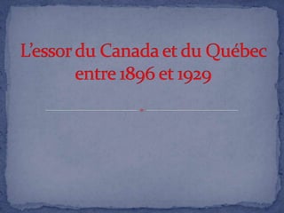 L’essor du Canada et du Québec entre 1896 et 1929 