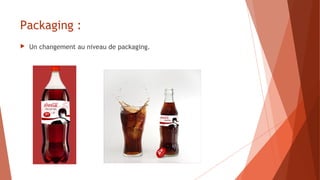 Packaging :
 Un changement au niveau de packaging.
 
