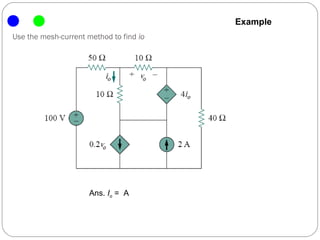 Example
Use the mesh-current method to find io




                      Ans. Io = A
 