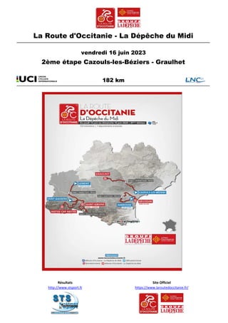 La Route d'Occitanie - La Dépêche du Midi
vendredi 16 juin 2023
182 km
2ème étape Cazouls-les-Béziers - Graulhet
Site Officiel
https://www.laroutedoccitanie.fr/
Résultats
http://www.stsport.fr
 