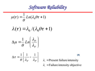 )
1
(
1
)
( 0 
 



 Ln
)
1
/(
)
( 0
0 
 




(4)
Software Reliability










F
P
Ln




1









P
F 



1
1
1
objective
intensity
Failure
intensity
failure
Present


F
P


 