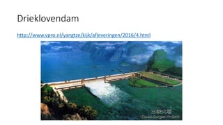 Drieklovendam
http://www.vpro.nl/yangtze/kijk/afleveringen/2016/4.html
 