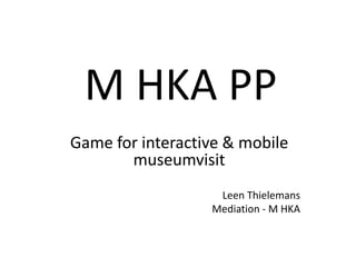M HKA PP Game forinteractive & mobile museumvisit Leen Thielemans Mediation - M HKA 