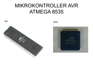 MIKROKONTROLLER AVR
ATMEGA 8535
DIP SMD
 
