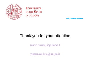 CIRF – Università di Padova




Thank you for your attention

     mario.cusinato@unipd.it

     walter.colesso@unipd.it
 