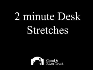 2 minute Desk
Stretches
 