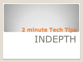 2 minute Tech Tips INDEPTH 