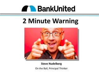2 Minute Warning

Steve Nudelberg
On the Ball, Principal Thinker

 