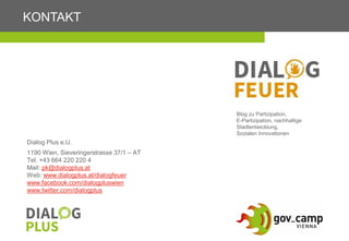 Dialog Plus e.U.
1190 Wien, Sieveringerstrasse 37/1 – AT
Tel. +43 664 220 220 4
Mail: pk@dialogplus.at
Web: www.dialogplus...