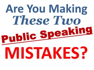 Are You Making
 These Two

MISTAKES?
 