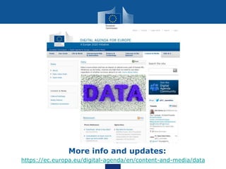 • More info and updates:
https://ec.europa.eu/digital-agenda/en/content-and-media/data
 