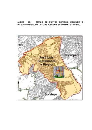 ANEXO 05: MAPEO DE PUNTOS CRÍTICOS, VIOLENCIA E
INSEGURIDAD DEL DISTRITO DE JOSÉ LUIS BUSTAMANTE Y RIVERO.
 