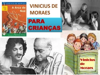 VINICIUS DE MORAES 
PARA CRIANÇAS 
Vinicius 
de 
Moraes  