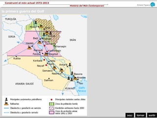 sortirtornarinici
Armand Figuera
Història del Món Contemporani
Construint el món actual 1973-2013
la primera guerra del Golf
 
