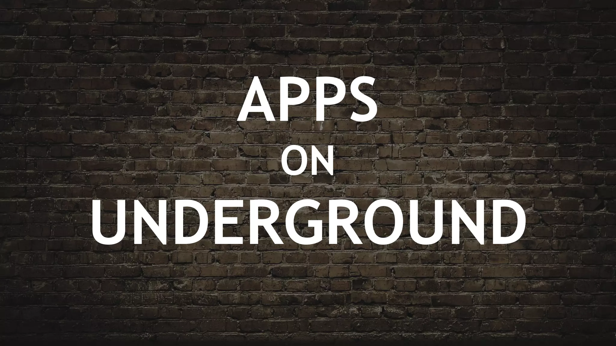 APPS
ON
UNDERGROUND
 
