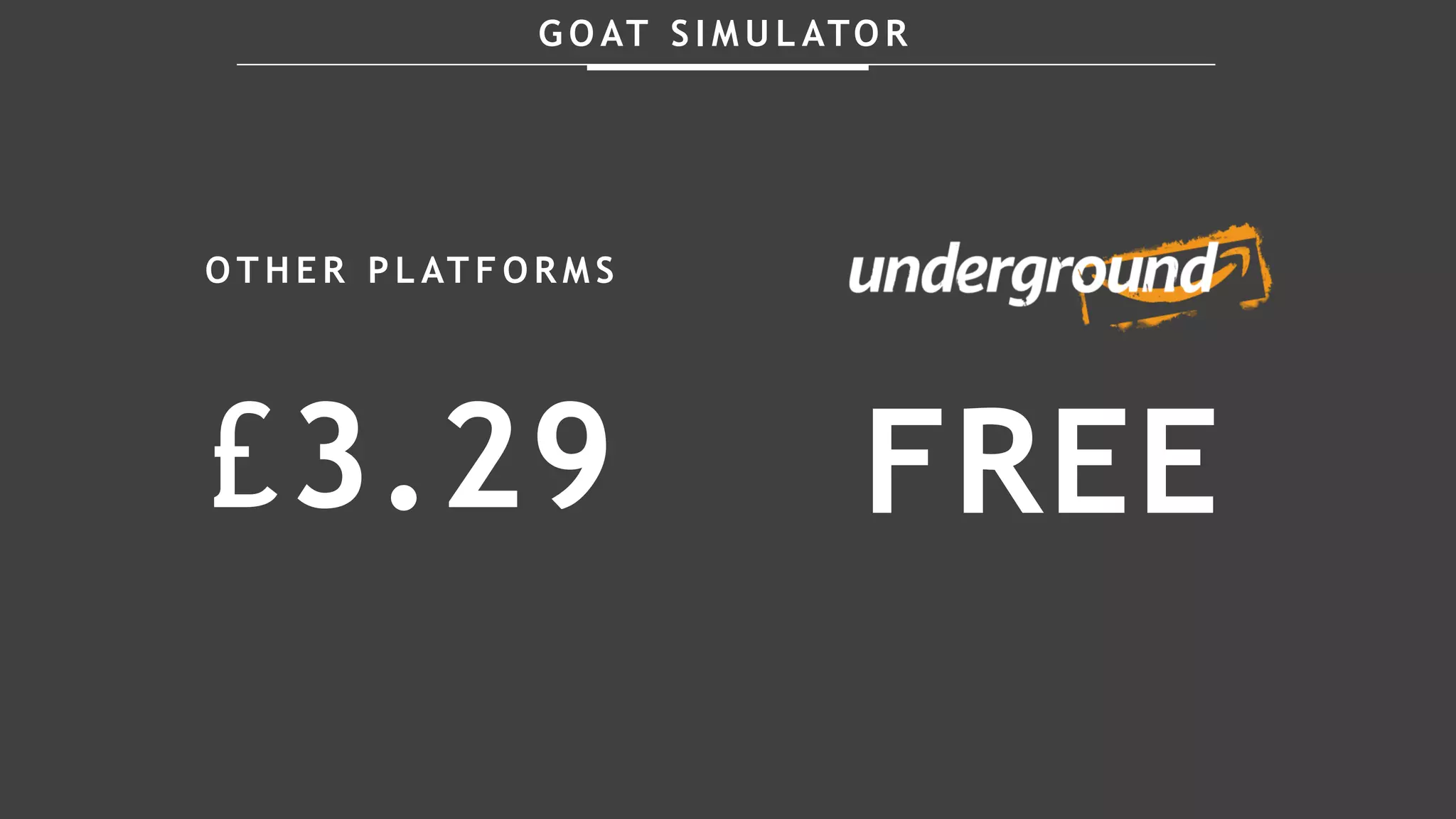 G O AT S I M U L ATO R
O T H E R P L AT F O R M S
£3.29 FREE
 