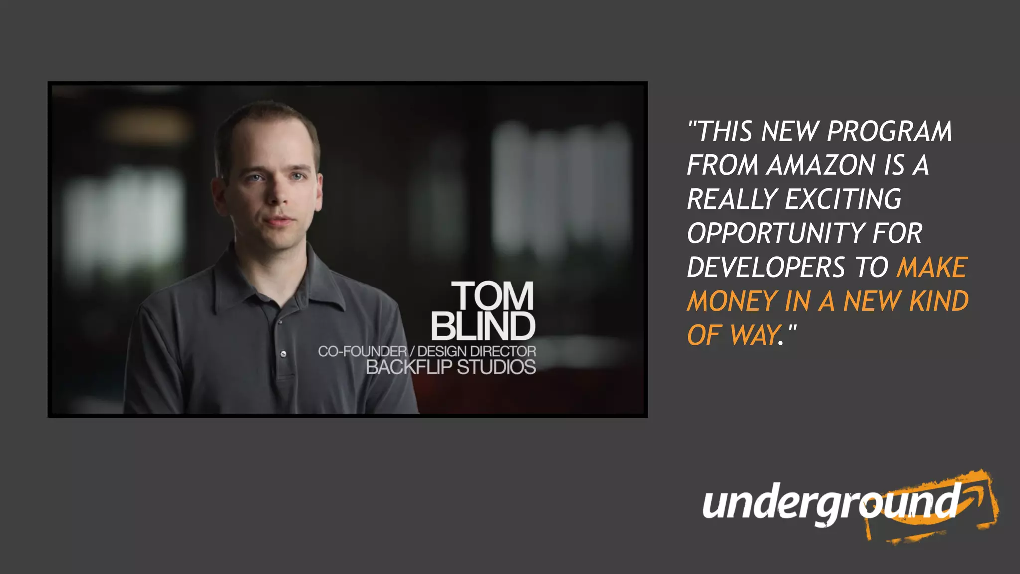 "THIS NEW PROGRAM
FROM AMAZON IS A
REALLY EXCITING
OPPORTUNITY FOR
DEVELOPERS TO MAKE
MONEY IN A NEW KIND
OF WAY."
 