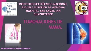 TUMORACIONES DE
MAMA.
 