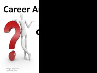 Career Answers! 2  killer  questions  in a  Job Search All right reseseved, Copywrite 2010 