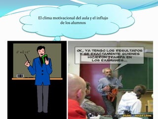 El clima motivacional del aula y el influjo
             de los alumnos
 