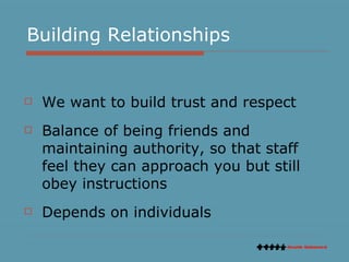Building Relationships <ul><li>We want to build trust and respect </li></ul><ul><li>Balance of being friends and maintaini...