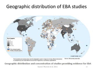 Geographic distribution of EBA studies

Source: Munroe et al. 2011

13

 