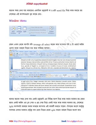 অক্নক ঳ভয় পেখা মায় আভাক্েয বকাটধক র্কু ক্ভন্ট ফা ২-৩টা word file টনক্য় কাজ কযক্ে ঴য়
প঳ক্ক্ষক্ত্র বই অ঩঱নগুক্রা খুফ কাক্জ পেয়।
পমভন বখান পর্ক্ক আ঩টন মটে Arrange all select কক্যন আয আ঩নায মটে ২ টা ওয়ার্ড পাইর
ওক্঩ন র্াক্ক ো঴ক্র টনক্চয ভে কক্য ঳াটজক্য় আ঳ক্ফ।
আফায অক্নক ঳ভয় পেখা মায় বকই র্কু ক্ভন্ট বয টফটবন্ন অ ঱ টনক্য় কাজ কযায েযকায ঴য় পমভন
঴য়ে বকই পাইর বয ১ভ প঩জ ও ৩য় প঩জ টনক্য় বকই ঳াক্র্ কাজ কযায েযকায ঴য়, প঳ক্ক্ষক্ত্র
Split অ঩঱নটা ফযফ঴ায কযায ভাধযক্ভ আ঩নায বই কাজটট কযক্ে ঩াক্যন। উ঩ক্যয অ ক্঱ মেটু কু
঳ফ঳ভয় পেখায েযকায প঳টু কু ফাে পযক্খ টনক্চয পর্ক্ক split কক্যন ো঴ক্র টনক্চয অ ক্঱ অনয
hiractg.blogspot.com
 