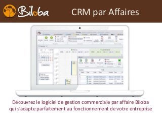 CRM par Affaires
Découvrez le logiciel de gestion commerciale par affaire Biloba
qui s’adapte parfaitement au fonctionnement de votre entreprise
 