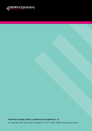 Prysmian Energía Cables y Sistemas de Argentina S. A.
Av. Argentina 6784, Buenos Aires, Argentina—TE 54 11 4630—20000—www.prysmian.com.ar
 