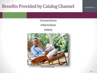 CHAPTER 2
CHAPTER 1
CHAPTER 1
CHAPTER 3
3-6
Benefits Provided by Catalog Channel
Convenience
Information
Safety
Hoby Finn/Getty Images
 