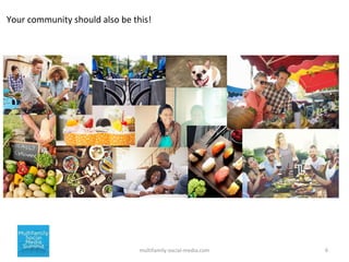 6multifamily-social-media.com
Your community should also be this!
 