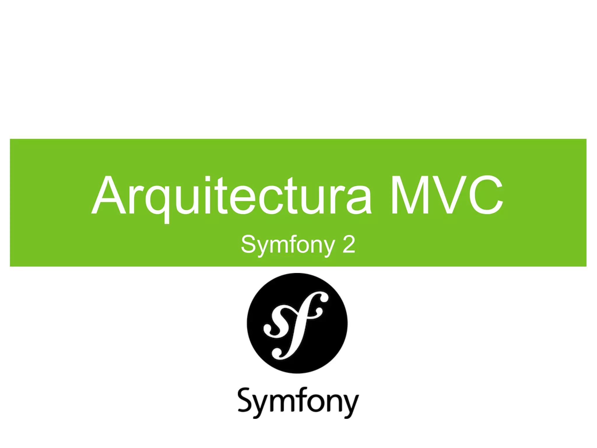 Arquitectura MVC
Symfony 2