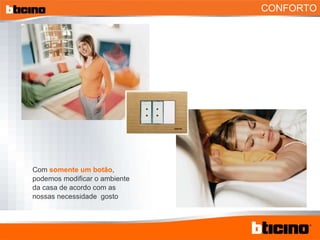 CONFORTO Com  somente um botão , podemos modificar o ambiente da casa de acordo com as nossas necessidade  gosto 
