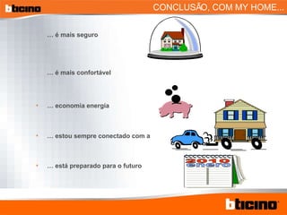 …  é mais seguro …  é mais confortável …  economia energía …  estou sempre conectado com a …  está preparado para o futuro CONCLUSÃO, COM MY HOME... 2010 enero 
