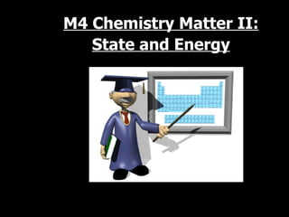 M4 Chemistry Matter II: State and Energy 