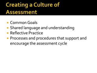    Common Goals
   Shared language and understanding
   Reflective Practice
   Processes and procedures that support and
    encourage the assessment cycle
 