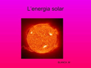 L’energia solar BLANCA .M 