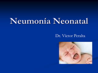 Neumonía Neonatal Dr. Víctor Peralta 